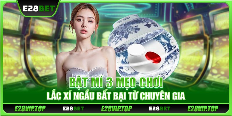 Bật mí 3 mẹo chơi lắc xí ngầu bất bại từ chuyên gia 