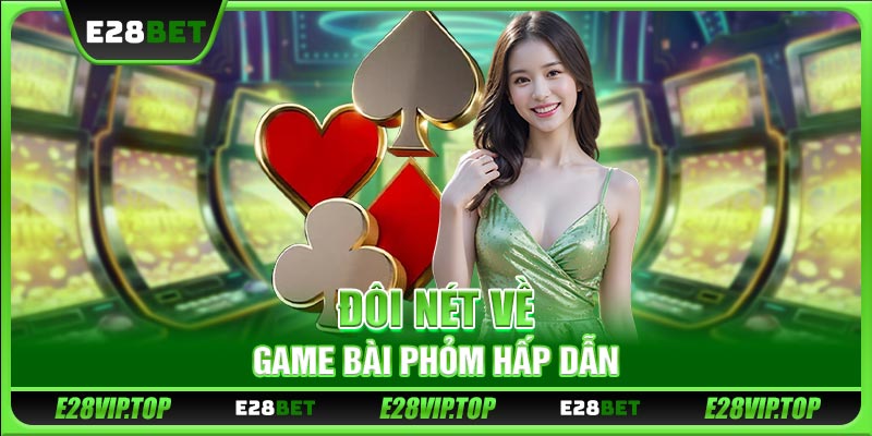 Đôi nét về game bài Phỏm hấp dẫn