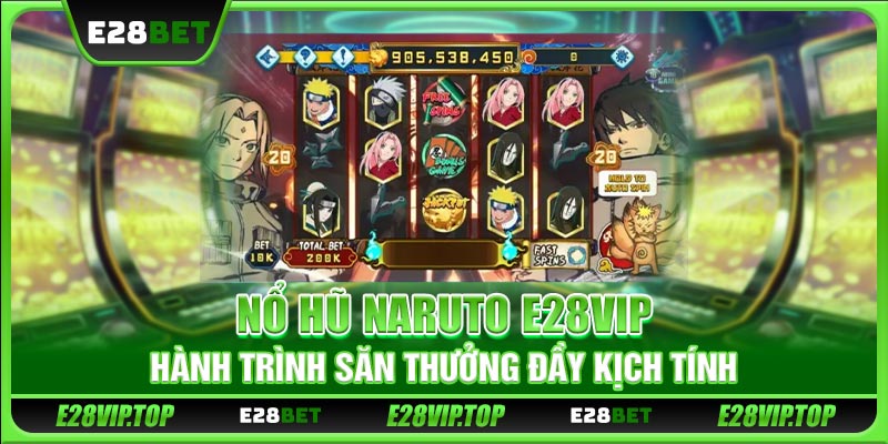 Nổ Hũ Naruto E28VIP - Hành Trình Săn Thưởng Đầy Kịch Tính
