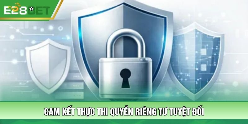 Cam kết thực thi quyền riêng tư tuyệt đối