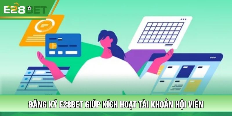 Đăng ký E28BET giúp kích hoạt tài khoản hội viên