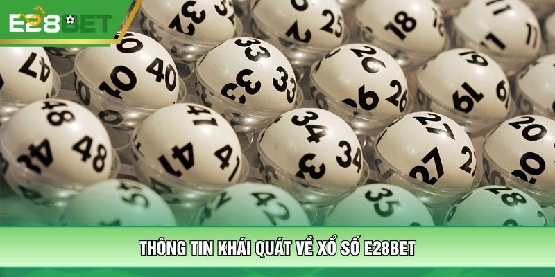 Thông tin khái quát về xổ số E28bet 